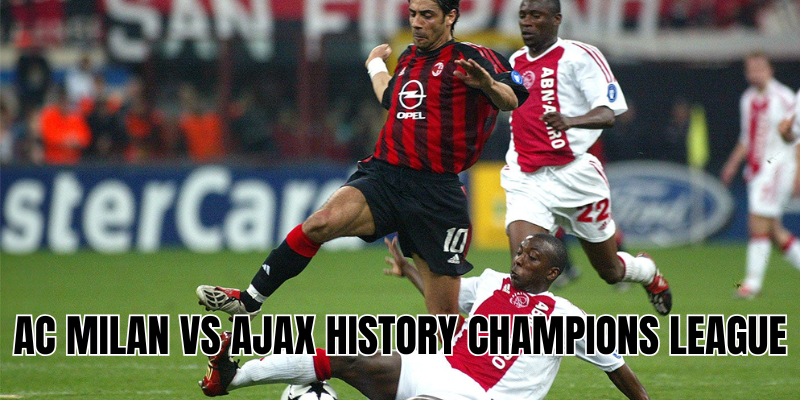 AC Milan vs Ajax history champions league 