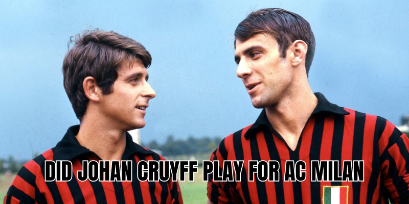 Did Johan Cruyff Play For AC Milan