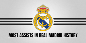 Most Assists In Real Madrid History