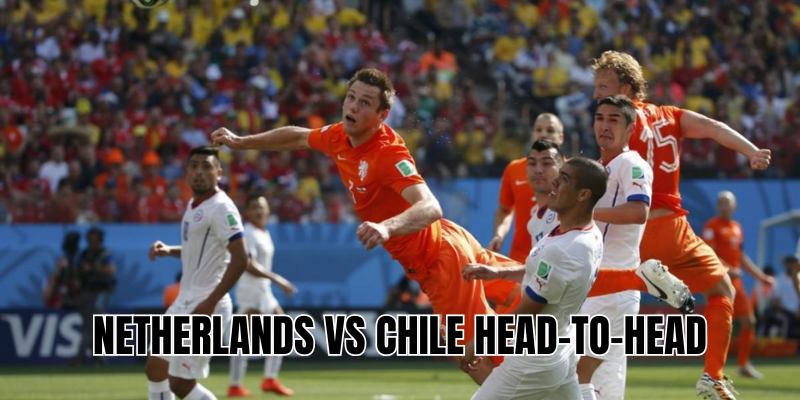 Netherlands vs Chile Head-to-Head