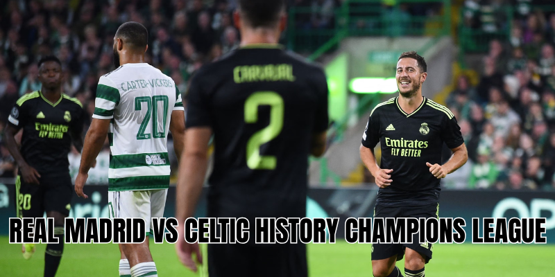 Real Madrid vs Celtic history Champions League