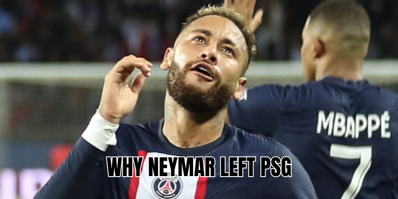 Why Neymar left PSG