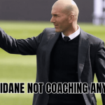 Why Zidane not coaching anymore