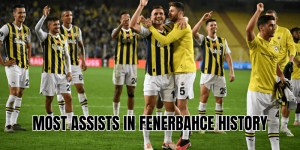 most assists in Fenerbahce history