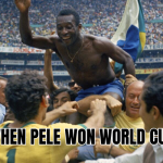 when Pele won World Cup